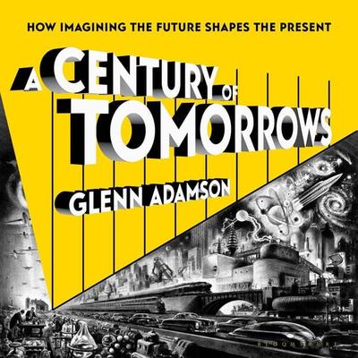 A Century of Tomorrows - Glenn Adamson, Audio, 9781639730247