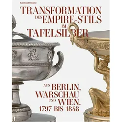 Transformation des Empire-Stils im Tafelsilber aus Berlin, Warschau und Wien 1797 bis 1848, Fachbücher von Karolina Stefanski