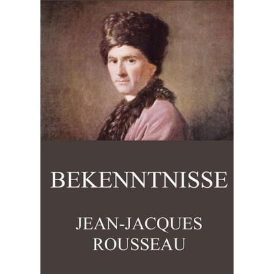 Bekenntnisse, Taschenbuch von Jean Jaques Rousseau, Jazzybee Verlag, 978-3-8496-8815-8