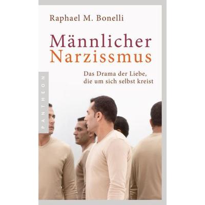 Männlicher Narzissmus, Taschenbuch von Raphael M. Bonelli, Pantheon, 978-3-570-55379-4