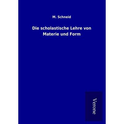Die scholastische Lehre von Materie und Form, Taschenbuch von M. Schneid, BoD - Books on Demand
