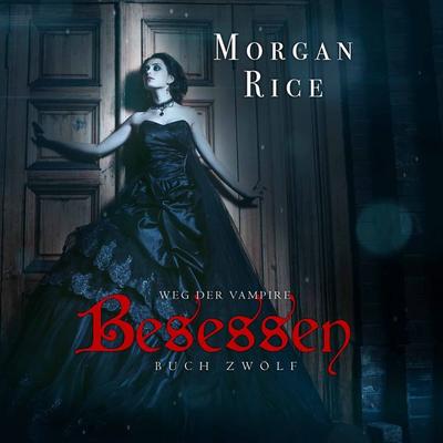 Besessen (Band & 12 von Der Weg Der Vampire) - Morgan Rice, Audio, 9781094317823