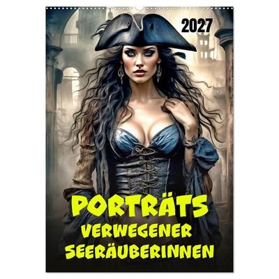 Porträts verwegener Seeräuberinnen (Wandkalender 2027 DIN A2 hoch), CALVENDO Monatskalender