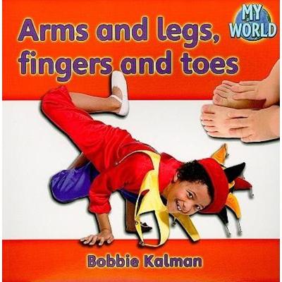 Arms and Legs, Fingers and Toes, Taschenbuch von Bobbie Kalman, Crabtree, 978-0-7787-9460-8