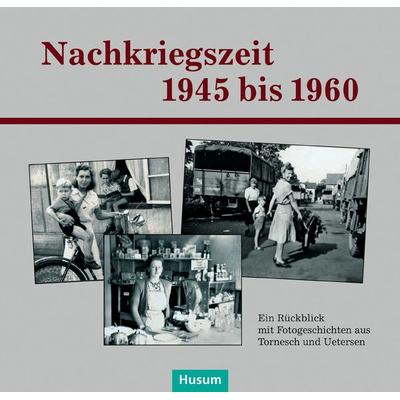 Nachkriegszeit 1945–1960, Gebundene Ausgabe von , Husum Druck- und Verlagsgesellschaft, 978-3-89876-880-1
