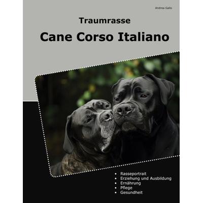 Traumrasse Cane Corso Italiano, Taschenbuch von Andrea Gallo, BoD – Books on Demand, 978-3-8192-4514-5