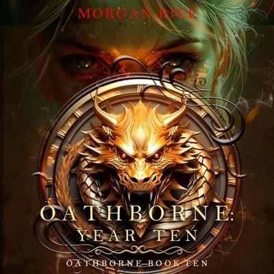 Oathborne: Year Ten (Book 10 of the Oathborne Series) - Morgan Rice, Audio, 9798261474890