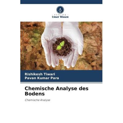 Chemische Analyse des Bodens, Taschenbuch von Rishikesh Tiwari,Pavan Kumar Para, Verlag Unser Wissen, 978-620-5-12667-7