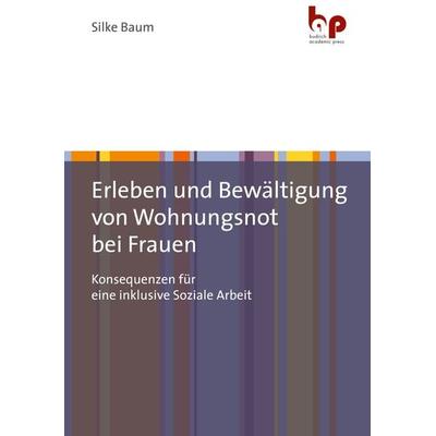 Erleben und Bewältigung von Wohnungsnot bei Frauen, Taschenbuch von Silke Baum, Barbara Budrich Academic Press, 978-3-96665-056-4