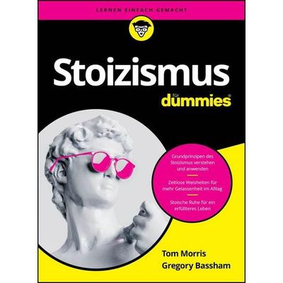 Stoizismus für Dummies, Taschenbuch von Tom Morris,Gregory Bassham, Wiley-VCH, 978-3-527-72217-4
