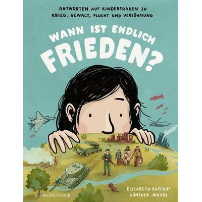 Wann ist endlich Frieden?, Gebundene Ausgabe von Elisabeth Raffauf, Fischer Sauerländer, 978-3-7373-7213-8