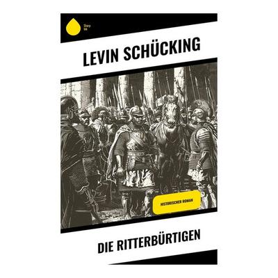 Die Ritterbürtigen, Taschenbuch von Levin Schücking, Sharp Ink, 978-80-283-7763-2