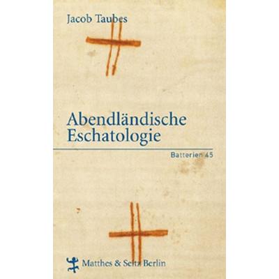 Abendländische Eschatologie, Gebundene Ausgabe von Jacob Taubes, Matthes & Seitz, 978-3-88221-256-3