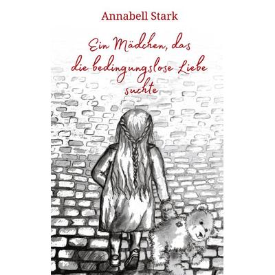 Ein Mädchen, das die bedingungslose Liebe suchte, Taschenbuch von Annabell Stark, BoD – Books on Demand, 978-3-7568-7975-5