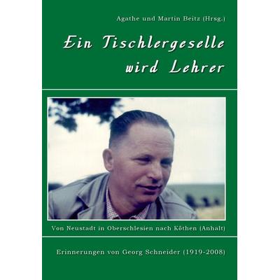 Ein Tischlergeselle wird Lehrer, Taschenbuch von Georg Schneider, Stockwärter Verlag, 978-3-96692-020-9