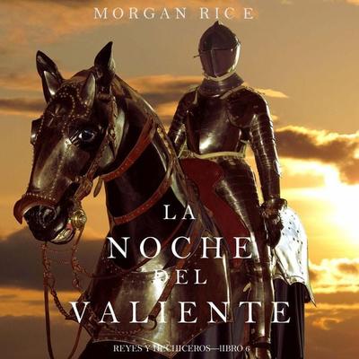 La Noche del Valiente (Reyes y Hechiceros—Libro 6) - Morgan Rice, Audio, 9781094321745