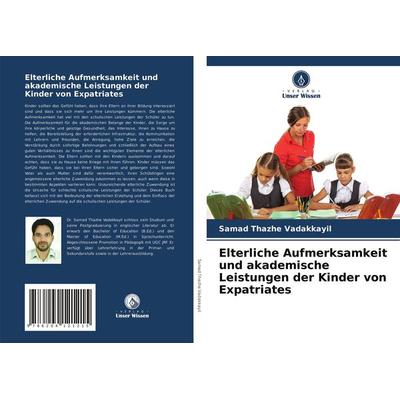 Elterliche Aufmerksamkeit und akademische Leistungen der Kinder von Expatriates, Taschenbuch von Samad Thazhe Vadakkayil, Verlag Unser Wissen,