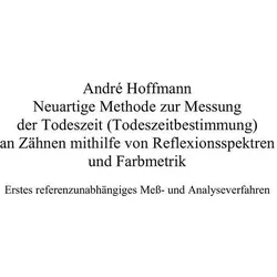 Neuartige Methode zur Messung der Todeszeit (Todeszeitbestimmung) an Zähnen mithilfe von Reflexionss, Fachbücher von André Hoffmann