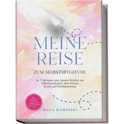 Meine Reise zum Selbstmitgefühl, Paperback von Maya Kaminski, Edition Lunerion, 978-3-7576-3508-4