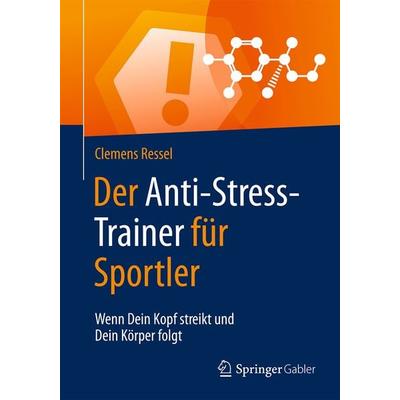 Der Anti-Stress-Trainer für Sportler, Taschenbuch von Clemens Ressel, Springer Fachmedien Wiesbaden GmbH, 978-3-658-12455-7