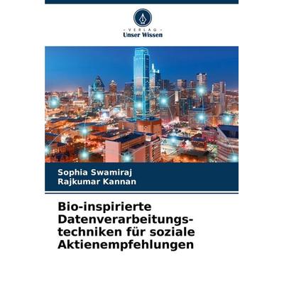 Bio-inspirierte Datenverarbeitungs-techniken für soziale Aktienempfehlungen, Taschenbuch von Sophia Swamiraj,Rajkumar Kannan, Verlag Unser Wissen,