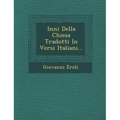 Inni Della Chiesa Tradotti in Versi Italiani..., von Giovanni Eroli, Saraswati Press, 978-1-249-98174-9