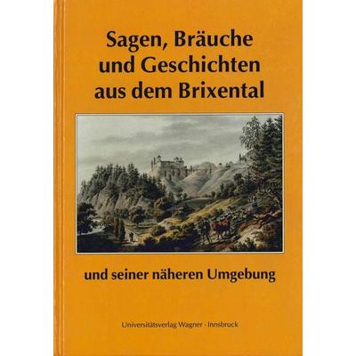 Sagen, Bräuche und Geschichten aus dem Brixental und seiner näheren Umgebung, Taschenbuch von , Universitätsverlag Wagner, 978-3-7030-0286-1
