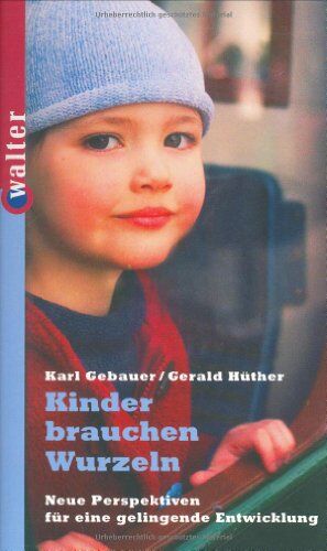 Karl Gebauer - Kinder brauchen Wurzeln: Neue Perspektiven für eine gelingende Entwicklung - Preis vom 09.10.2026 07:28:09 h