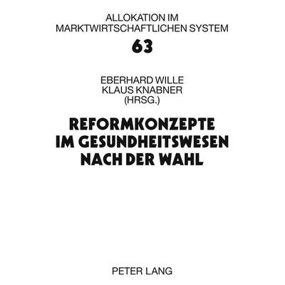 Reformkonzepte im Gesundheitswesen nach der Wahl, Gebundene Ausgabe von , Peter Lang GmbH, Internationaler Verlag der Wissenschaften,