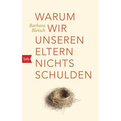 Warum wir unseren Eltern nichts schulden, Taschenbuch von Barbara Bleisch, btb, 978-3-442-71809-2