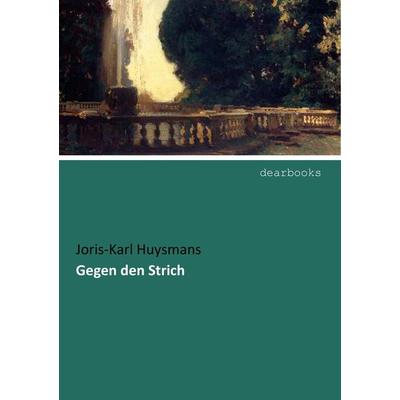 Gegen den Strich, Taschenbuch von Joris-Karl Huysmans, Dearbooks, 978-3-95455-279-5