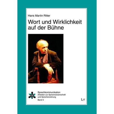 Ritter, H: Wort und Wirklichkeit auf der Bühne, Taschenbuch von Hans Martin Ritter, Lit Verlag, 978-3-8258-3128-8