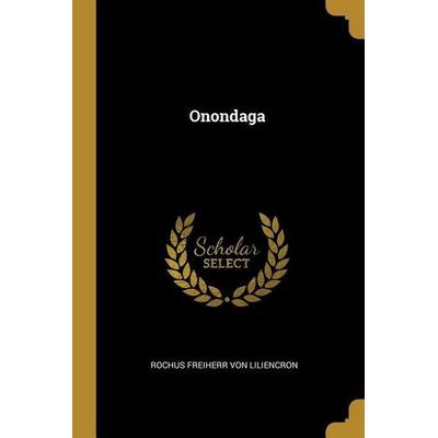 Onondaga, Taschenbuch von Rochus Freiherr Liliencron, Creative Media Partners, LLC, 978-0-530-19399-1