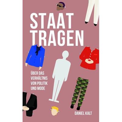 Staat tragen, Gebundene Ausgabe von Daniel Kalt, Kremayr & Scheriau, 978-3-218-01355-0