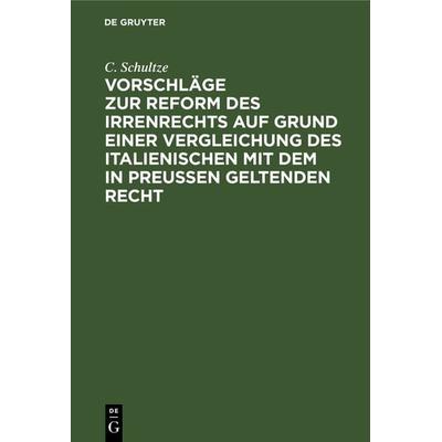 Vorschläge zur Reform des Irrenrechts auf Grund einer Vergleichung des italienischen mit dem in Preussen geltenden Recht, Gebundene Ausgabe von C.