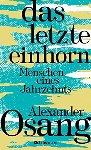 Alexander Osang - Das letzte Einhorn: Menschen eines Jahrzehnts - Preis vom 07.10.2026 11:45:10 h