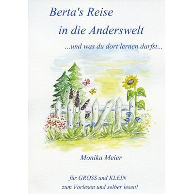 Berta's Reise in die Anderswelt ...und was du dort lernen darfst..., Gebundene Ausgabe von Monika Meier, Tredition, 978-3-347-56229-5