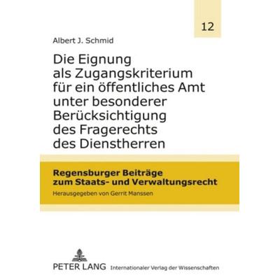 Die Eignung als Zugangskriterium für ein öffentliches Amt unter besonderer Berücksichtigung des Fragerechts des Dienstherren, Gebundene Ausgabe von