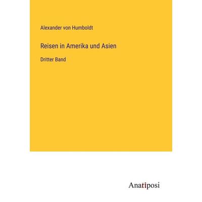 Reisen in Amerika und Asien, Taschenbuch von Alexander Humboldt, Anatiposi Verlag, 978-3-382-04590-6