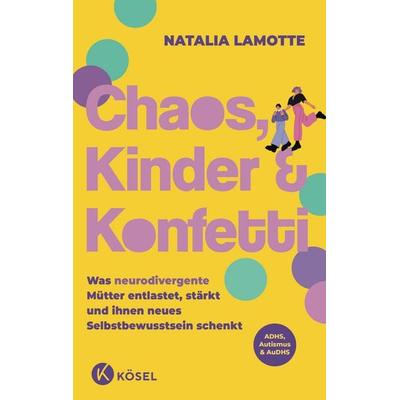 Chaos, Kinder und Konfetti, Taschenbuch von Natalia Lamotte, Kösel, 978-3-466-31239-9