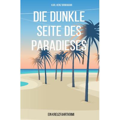 Die dunkle Seite des Paradieses, Taschenbuch von Karl-Heinz Brinkmann, Epubli, 978-3-7575-3942-9
