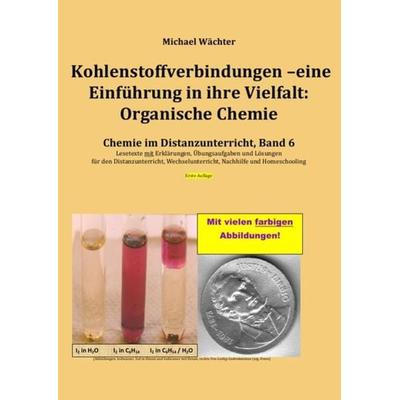Chemie im Distanzunterricht / Kohlenstoffverbindungen - Einführung in ihre Vielfalt: Organische Chemie, Taschenbuch von Michael Wächter, Epubli,