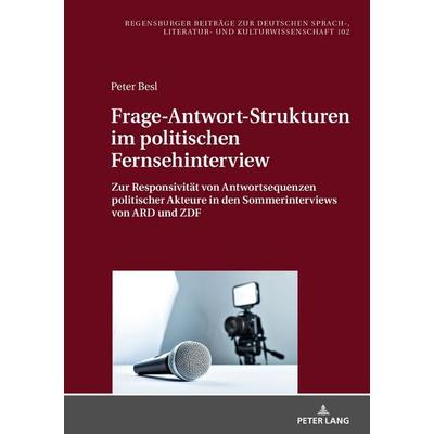 Frage-Antwort-Strukturen im politischen Fernsehinterview, Gebundene Ausgabe von Peter Besl, Peter Lang GmbH, Internationaler Verlag der