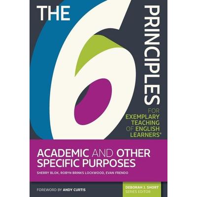 The 6 Principles for Exemplary Teaching of English Learners: Academic and Other Specific Purposes, Taschenbuch von Sherry Blok,Robyn Brinks