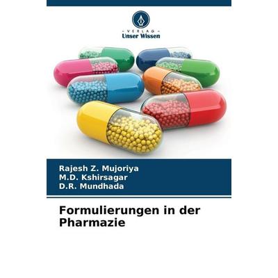 Formulierungen in der Pharmazie, Taschenbuch von Rajesh Z. Mujoriya,Kshirsagar,D. R. Mundhada, Verlag Unser Wissen, 978-620-8-96807-6