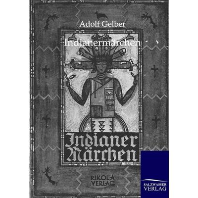 Indianermärchen, Taschenbuch von Adolf Gelber, Salzwasser, 978-3-8460-0194-3