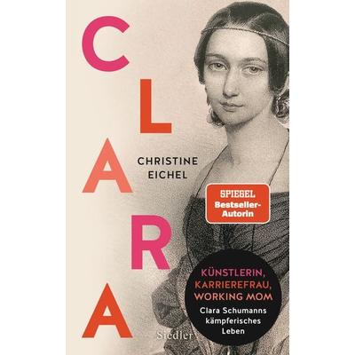 Clara, Gebundene Ausgabe von Christine Eichel, Siedler, 978-3-8275-0174-5