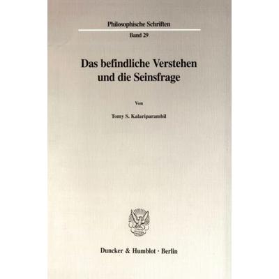 Das befindliche Verstehen und die Seinsfrage., Taschenbuch von Tomy S. Kalariparambil, Duncker & Humblot, 978-3-428-09695-4