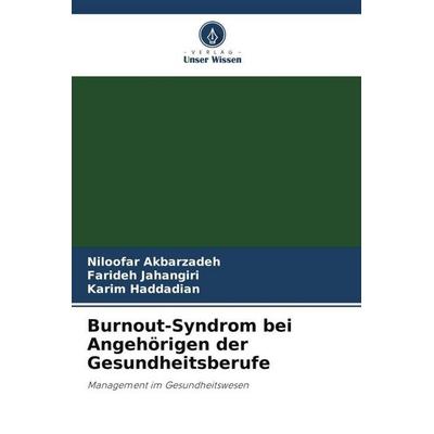 Burnout-Syndrom bei Angehörigen der Gesundheitsberufe, Taschenbuch von Niloofar Akbarzadeh,Farideh Jahangiri,Karim Haddadian, Verlag Unser Wissen,