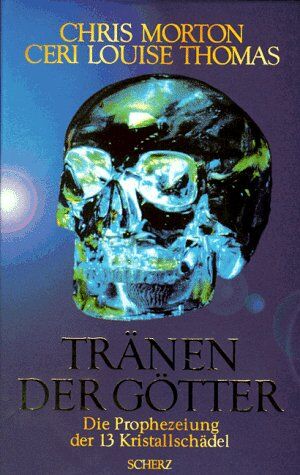 Chris Morton - Tränen der Götter. Die Prophezeiung der 13 Kristallschädel - Preis vom 10.10.2026 11:48:34 h